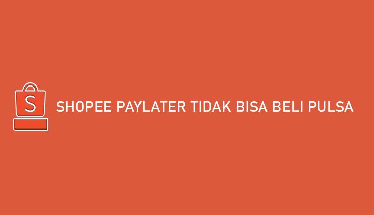 Beli Token Listrik Pakai Shopee Paylater. Shopee PayLater Tidak Bisa Beli Pulsa ? Begini 7 Cara Mengatasinya