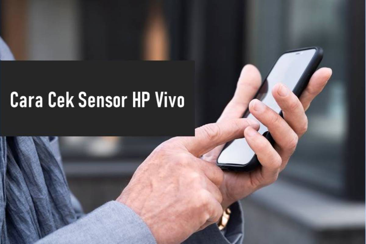 Cara Cek Sensor Hp Vivo. Cara Cek Sensor HP Vivo dengan 3 Metode yang Akurat