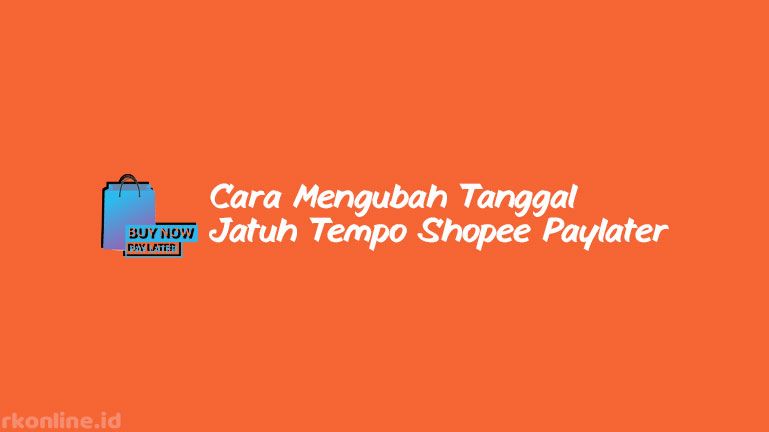 Cara Mengubah Tanggal Jatuh Tempo Shopee Paylater. 5 Cara Mengubah Tanggal Jatuh Tempo Shopee Paylater 2023