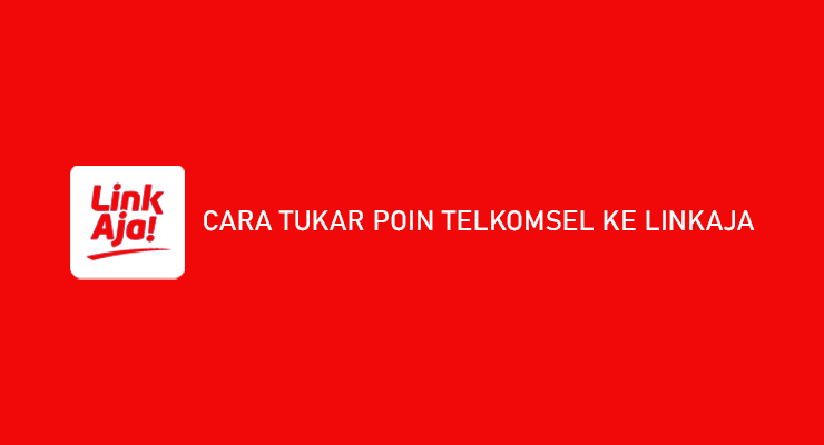 Cara Tukar Poin Telkomsel Ke Linkaja 2021. 13 Cara Tukar Poin Telkomsel Ke LinkAja 2022 : UMB & MyTelkomsel