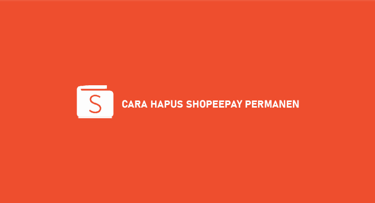 Cara Hapus Akun Shopeepay. 2 Cara Hapus ShopeePay Permanen 2022 : Syarat & Ketentuan