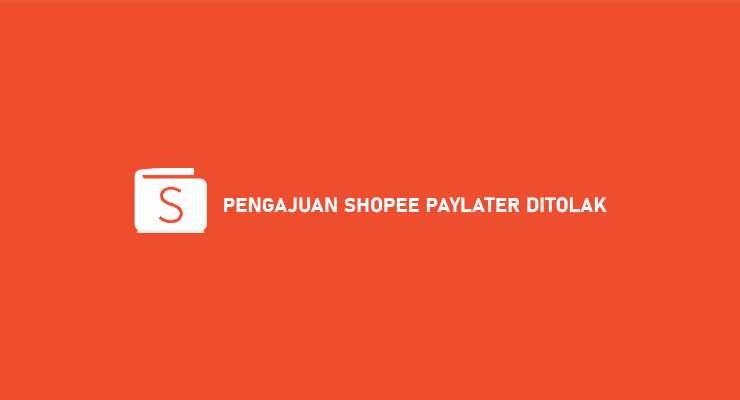 Kenapa Pengajuan Shopee Paylater Ditolak. √ Pengajuan Shopee Paylater Ditolak : Penyebab & Cara Mengatasi