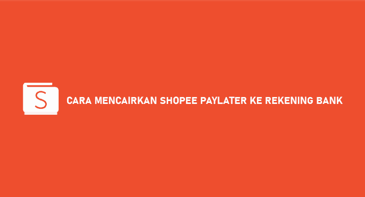 Cara Mencairkan Limit Shopee Paylater. 17 Cara Mencairkan Shopee Paylater Ke Rekening Bank Pasti Work 100%