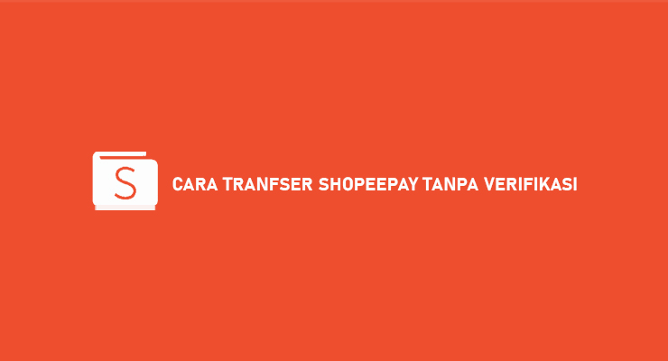 Cara Transfer Shopeepay Ke Shopeepay Tanpa Verifikasi. 14 Cara Transfer ShopeePay Tanpa Verifikasi : Syarat & Biaya