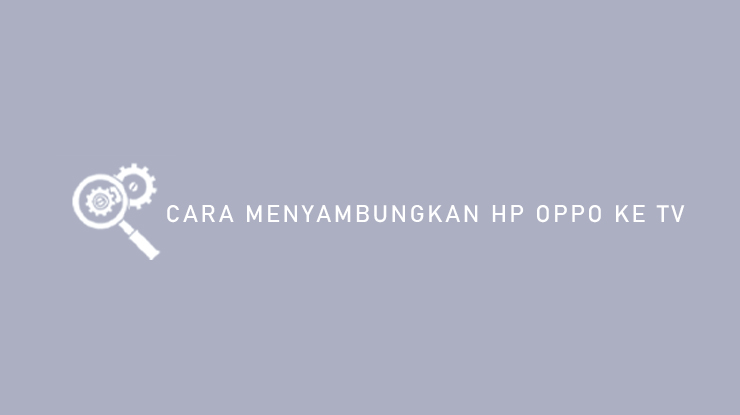 Cara Menyambungkan Hp Oppo Ke Tv Tanpa Kabel. 10 Cara Menyambungkan HP Oppo ke TV Untuk Semua Merk