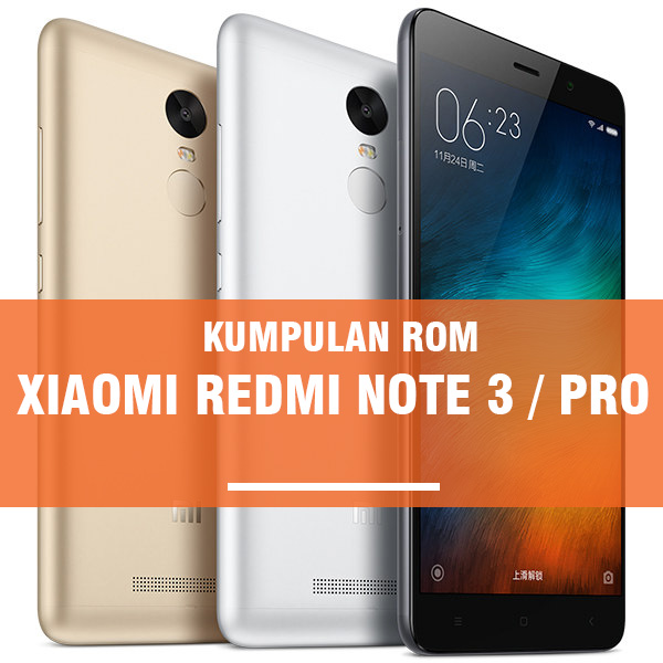 Download Rom Global Redmi Note 3 Pro. Kumpulan ROM Xiaomi Redmi Note 3 / Pro : Global, China dan Custom ROM