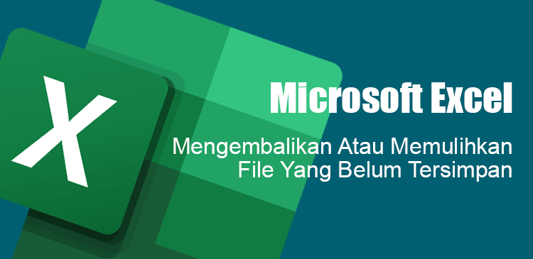 Cara Mengembalikan File Yang Belum Tersimpan Di Excel. Memulihkan Atau Mengembalikan File Excel Yang Belum Disimpan