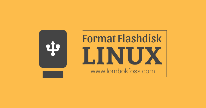 Aplikasi Untuk Format Flashdisk. Cara Mudah Format Flashdisk di Linux