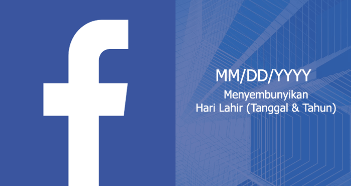 Cara Menyembunyikan Tanggal Lahir Di Facebook. Menyembunyikan Hari Kelahiran (Tanggal Dan Tahun) Di Facebook