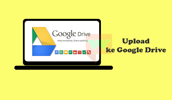 Cara Upload File Ke Google Drive Tanpa Wifi. Cara Upload di Google Drive lewat HP dan Komputer