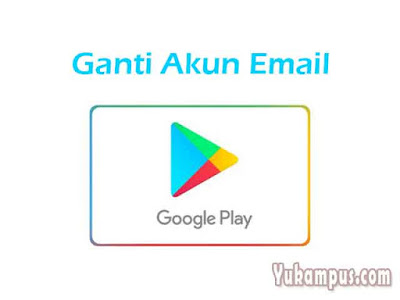 Cara Mengganti Akun Google Play Store. Cara Mengganti Email di Google Play Store