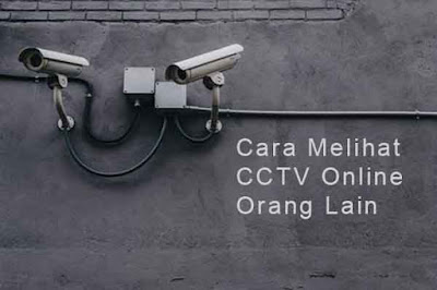 Cara Melihat Cctv Orang Lain. Cara Melihat CCTV Online Orang Lain Jarak Jauh 2024