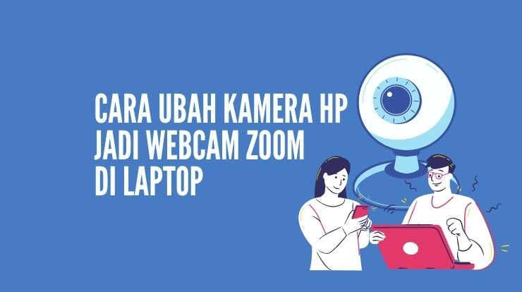 Cara Menghubungkan Kamera Hp Ke Laptop Untuk Zoom. Cara Ubah Kamera Hp Jadi Webcam Zoom