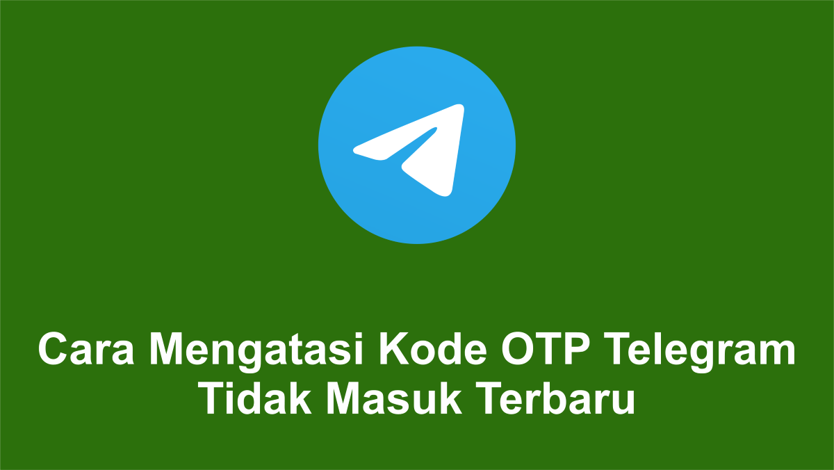 Kode Telegram Tidak Muncul. Cara Mengatasi Kode OTP Telegram Tidak Masuk Terbaru